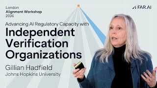 Gillian Hadfield - AI Regulatory Capacity with Independent Verification Organizations [Alignment Wor