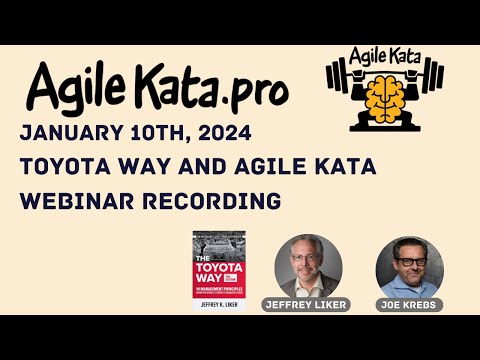Toyota Way with Agile Kata - A Webinar with Jeffrey Liker and Joe Krebs (Agile Kata Pro)