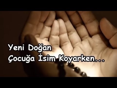 yeni dogan cocuga isim koyarken youtube