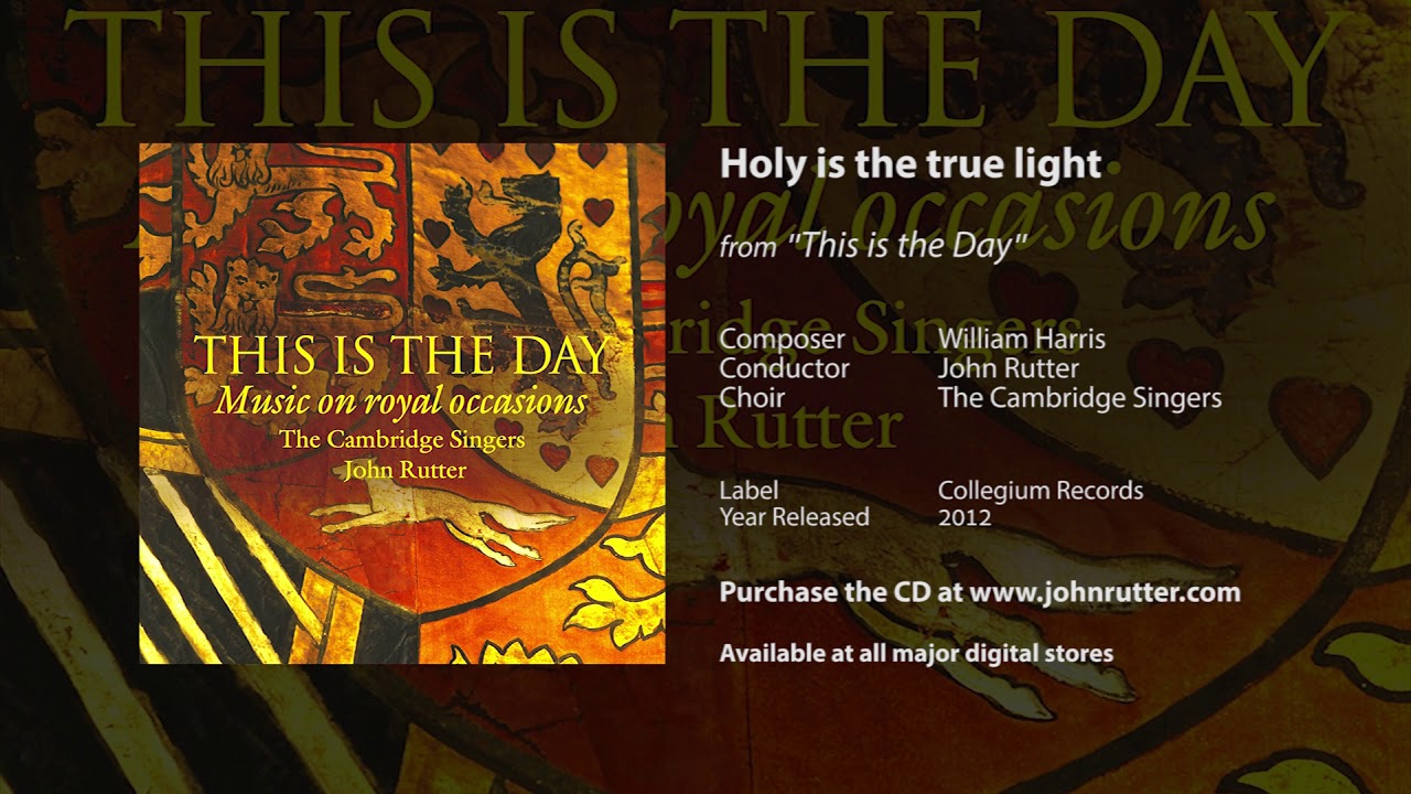 Watch Holy is the true light - William Harris, John Rutter, The Cambridge Singers on YouTube Watch Holy is the true light - William Harris, John Rutter, The Cambridge Singers on YouTube