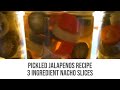 Pickled Jalapenos Recipe - Nacho Slices