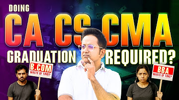 Is B.Com or BBA required with CA, CS or CMA? Waste of Time?