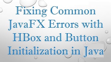 Fixing Common JavaFX Errors with HBox and Button Initialization in Java
