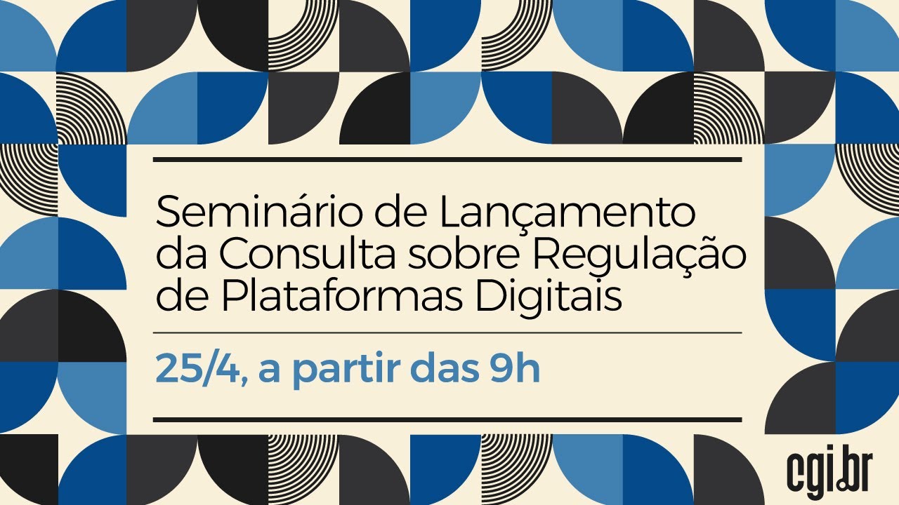 Seminário: Lançamento da Consulta sobre Regulação de Plataformas Digitais