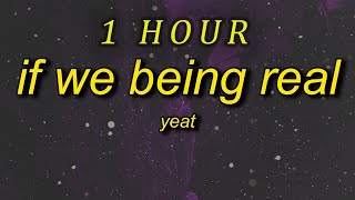 Yeat - If We Being Rëal (Slowed) Lyrics | i got eyes in the back of my head | 1 hour