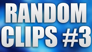 RANDOM CLIPS #3