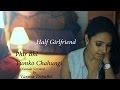 Main phir bhi tumko chahungi  half girlfriend  female cover ft varsha tripathi  arjun  shraddha