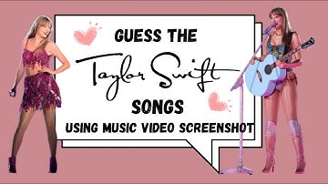 Guess The Taylor Swift Song Using Music Video Screenshots!!!
