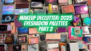 Eyeshadow Palette Declutter | Part 2 | 2023 Makeup Declutter