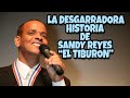 La Desgarradora Historia De Sandy Reyes “El Tiburón”