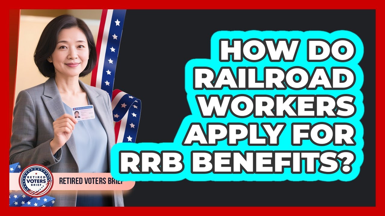 How Do Railroad Workers Apply For RRB Benefits?
