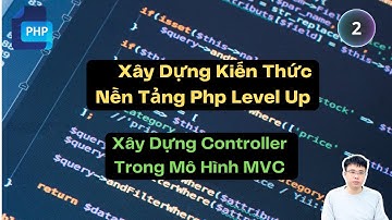 2. KHÓA HỌC LEVEL UP SENIOR VÀ TECHLEAD - Xây Dựng Controller Trong Mô Hình MVC