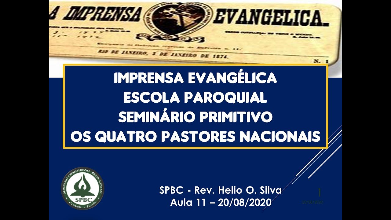 Aula 11 = Imprensa Evangélica, Seminário Primitivo, Escola Paroquial e os Quatro Pastores Nacionais