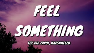 The Kid LAROI - FEEL SOMETHING ft. Marshmello  (Lyrics)