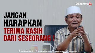 Jangan Harapkan “Terima Kasih” dari Seseorang ! Buya Syakur