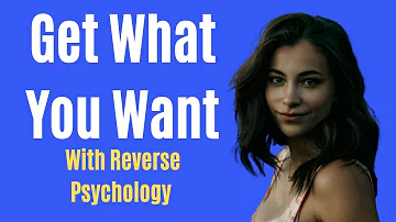 Is it OK to use reverse psychology?