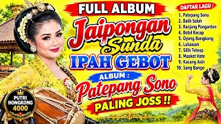 FULL ALBUM JAIPONGAN SUNDA IPAH GEBOT ALBUM PATEPANG SONO