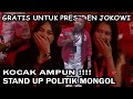 KOCAK AMPUN MONGOL STRES Stand Up Politik, 10 Menit 70 juta & Gratis Untuk Presiden Jokowi