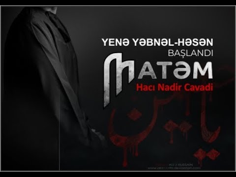 Yenə Yəbnəl-Həsən başlandı matəm - Hacı Nadir Cavadi