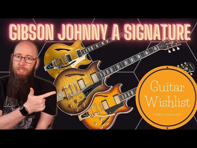 Guitar Wishlist 26 Gibson Johnny A Signature - YouTube