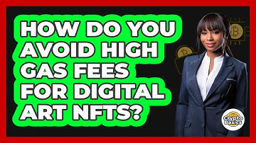 How Do You Avoid High Gas Fees For Digital Art NFTs? - CryptoBasics360.com