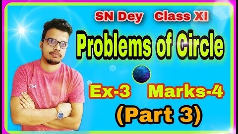 Problems of Circle;Ex-3;Marks-4;SN Dey;(Part 3),Class XI