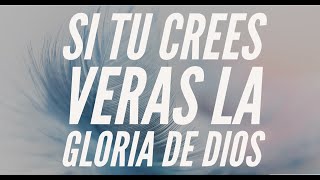 SI tu crees veras la gloria de Dios