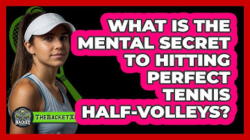 What Is The Mental Secret To Hitting Perfect Tennis Half-volleys? - The Racket Xpert