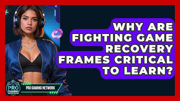 Why Are Fighting Game Recovery Frames Critical To Learn? - Pro Gaming Network