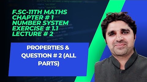 CHAPTER # 1 | properties & question #2( all parts) |NUMBER SYSTEM | FIRST YEAR- FSC 11