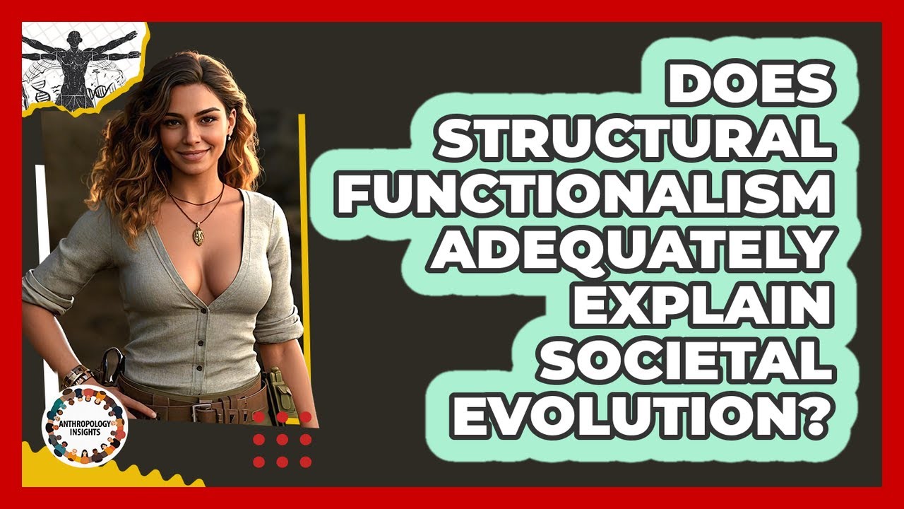 Does Structural Functionalism Adequately Explain Societal Evolution? - Anthropology Insights