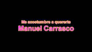 Watch Manuel Carrasco Me Acostumbre A Quererte video