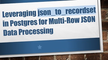 Leveraging json_to_recordset in Postgres for Multi-Row JSON Data Processing