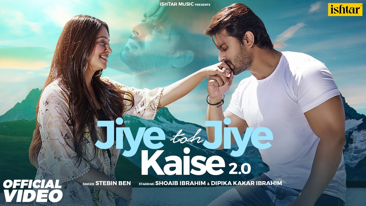 JIYE TOH JIYE KAISE 20 Stebin Ben ft Shoaib Ibrahim Dipika Kakar Ibrahim  Hindi Song 2022