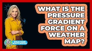 What Is The Pressure Gradient Force On A Weather Map? - Weather Watchdog