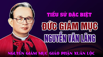 Tiểu Sử Đức Cha Đaminh Nguyễn Văn Lãng - Nguyên Giám Mục Chính Tòa Giáo Phận Xuân Lộc