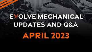 EVOLVE | Mechanical Update and Q&A | April 2023