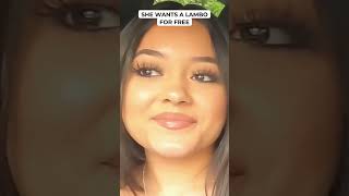 She Wants A Lambo For Free