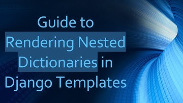 Guide to Rendering Nested Dictionaries in Django Templates