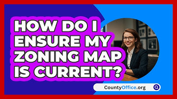 How Do I Ensure My Zoning Map Is Current? - CountyOffice.org