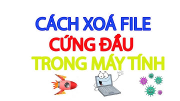 Cách xoá file cứng đầu trong máy tính