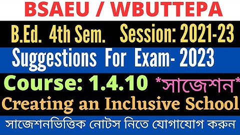 B.Ed. 4th Sem Suggestion of 1.4.10 Creating an Inclusive School / Suggestion-2023 / WBUTTEPA BSAEU