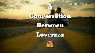 Sad Conversation between Lover 💏 /Soul_loverzzz / New Whatsapp status video