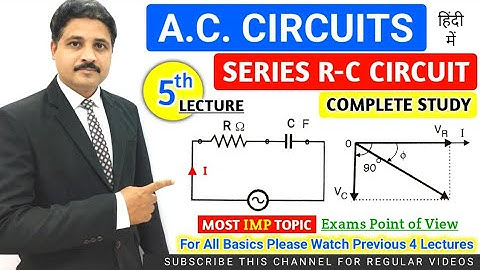 A.C. CIRCUIT | A.C. FUNDAMENTALS | COMPLETE STUDY OF SERIES R-C CIRCUITS | LECTURE 5