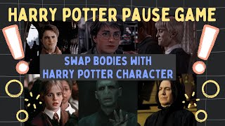 SWAP BODIES WITH HARRY POTTER CHARACTER | HARRY POTTER PAUSE GAME