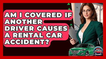 Am I Covered If Another Driver Causes A Rental Car Accident? - Auto Coverage Explained