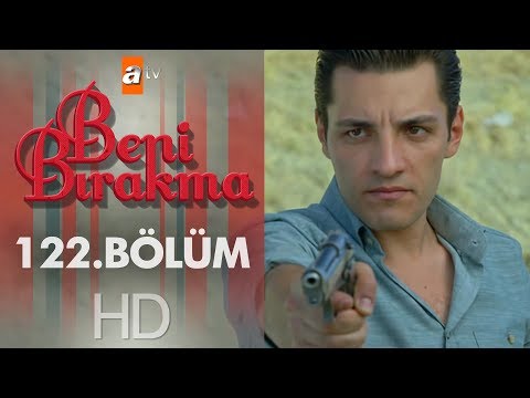 Beni Bırakma 122. Bölüm