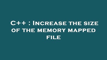 C++ : Increase the size of the memory mapped file