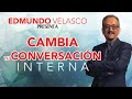 Edmundo Velasco Presenta - Cambia tu Conversación Interna