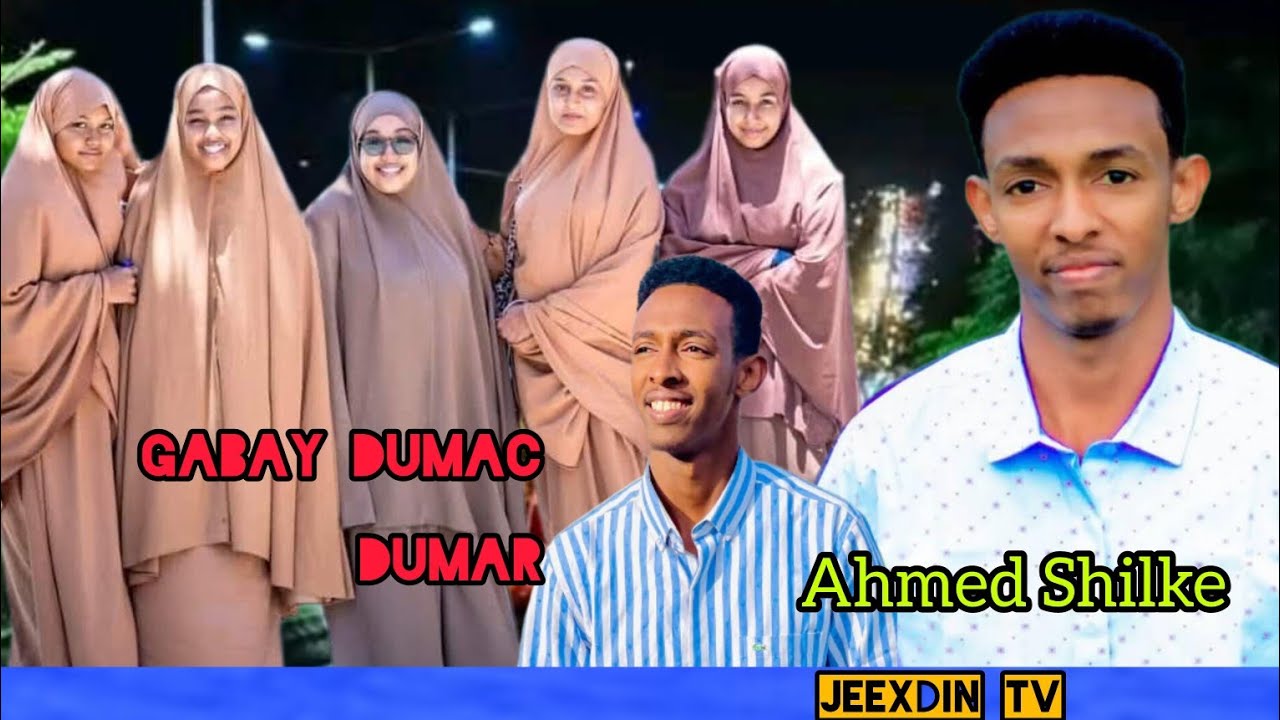 ABWAAN AHMED SHILKE BY GABAY CUSUB DAMAC GUUR LAMAGAC BAXEY 2025